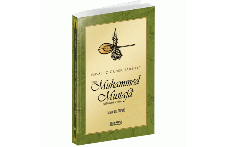 Hz. Muhammed Mustafa -Sallâllâhu Aleyhi ve Sellem- EMSALSİZ ÖRNEK ŞAHSİYET