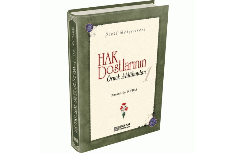 Gönül Bahçesinden HAK DOSTLARININ ÖRNEK AHLÂKINDAN 1