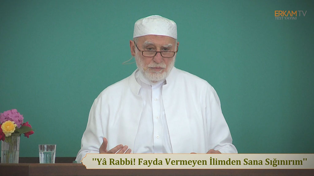 "Yâ Rabbî! Fayda Vermeyen İlimden Sana Sığınırım"