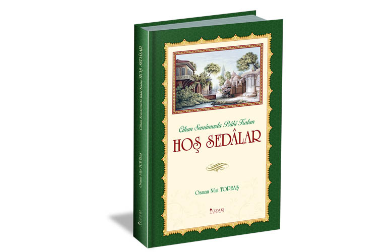 Cihan Semâmızda Bâkî Kalan HOŞ SEDÂLAR