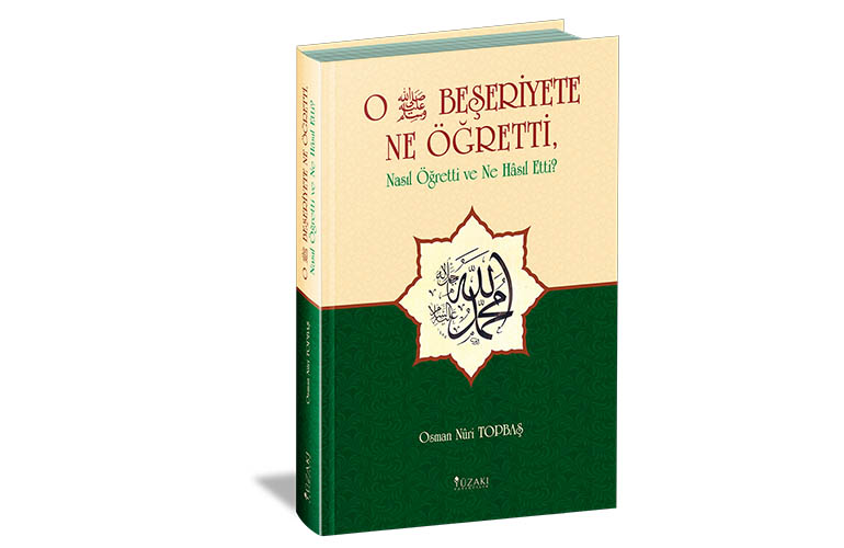O -sallâllâhu aleyhi ve sellem- Ne Öğretti, Nasıl Öğretti ve Ne Hâsıl Etti?