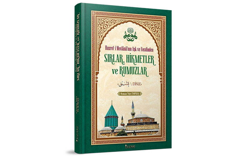 Hazret-i Mevlânâ'nın Aşk ve Vecdinden SIRLAR, HİKMETLER VE RUMUZLAR