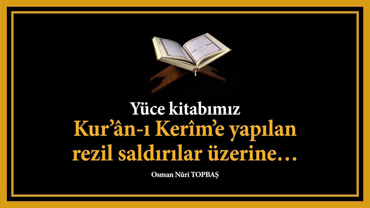 Yüce kitabımız Kurʼân-ı Kerîmʼe yapılan rezil saldırılar üzerine…