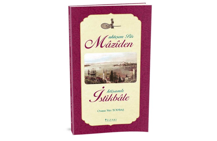 Muhteşem Bir Mâzîden İhtişamlı İstikbâle (Türkçe-Osmanlıca)
