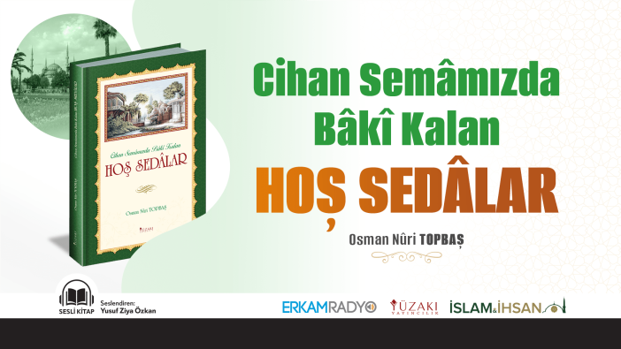 Cihan Semâmızda Bâkî Kalan HOŞ SEDÂLAR (Sesli Kitap) - Osman Nuri Topbaş